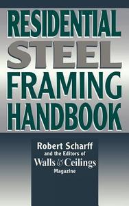 Residential Steel Framing Handbook di Robert Scharff, Walls & Ceilings Magazine edito da IRWIN