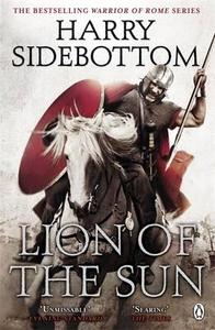 Warrior of Rome III: Lion of the Sun di Harry Sidebottom edito da Penguin Books Ltd