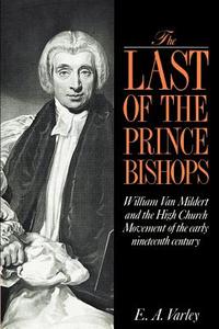 The Last of the Prince Bishops di Elizabeth A. Varley, E. A. Varley edito da Cambridge University Press