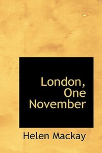 London, One November di Helen MacKay edito da Bibliolife