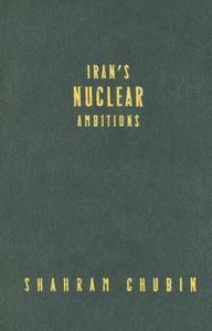 Iran's Nuclear Ambitions di Shahram Chubin edito da Carnegie Endowment for International Peace