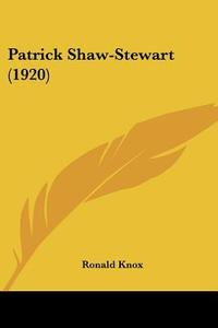 Patrick Shaw-Stewart (1920) di Ronald Knox edito da Kessinger Publishing