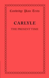 The Present Time di Thomas Carlyle edito da Cambridge University Press