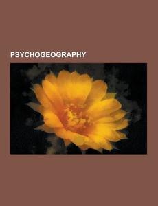 Psychogeography di Source Wikipedia edito da Books LLC, Reference Series