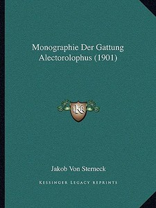 Monographie Der Gattung Alectorolophus (1901) di Jakob Von Sterneck edito da Kessinger Publishing