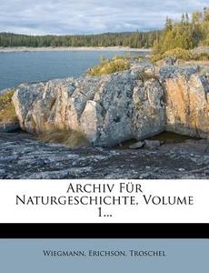 Archiv Fur Naturgeschichte, Volume 1... di Erichson, Troschel edito da Nabu Press