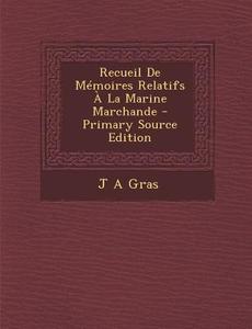 Recueil de Memoires Relatifs a la Marine Marchande - Primary Source Edition di J. a. Gras edito da Nabu Press