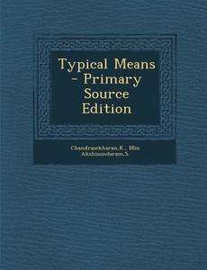 Typical Means - Primary Source Edition di K. Chandrasekharan, S. Min Akshisundaram edito da Nabu Press