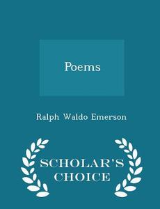 Poems - Scholar's Choice Edition di Ralph Waldo Emerson edito da Scholar's Choice