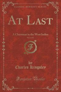 At Last, Vol. 1 Of 2 di Charles Kingsley edito da Forgotten Books
