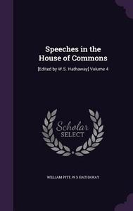 Speeches In The House Of Commons di William Pitt, W S Hathaway edito da Palala Press