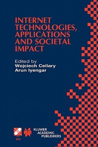 Internet Technologies, Applications and Societal Impact di Wojciech Cellary, Arun Iyengar, Ifip Tc6/Wg6 4 Workshop on Internet Tech edito da Springer US