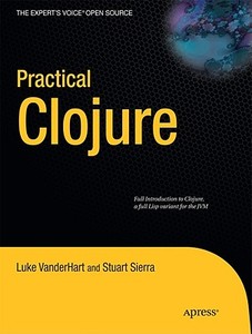 Practical Clojure di Stuart Sierra, Luke Vanderhart edito da Apress