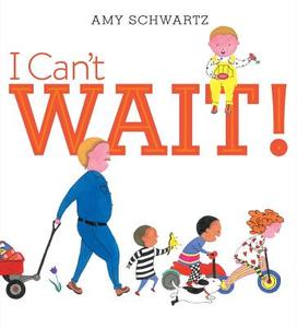 I Can't Wait! di Amy Schwartz edito da BEACH LANE BOOKS