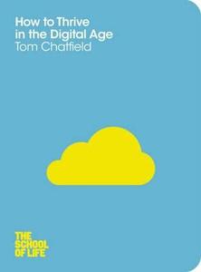 How to Thrive in the Digital Age di Tom Chatfield edito da Pan Macmillan