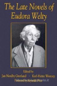 The Late Novels of Eudora Welty edito da UNIV OF SOUTH CAROLINA PR