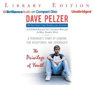 The Privilege of Youth: A Teenager's Story of Longing for Acceptance and Friendship di Dave Pelzer edito da Brilliance Audio