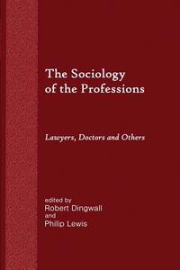 The Sociology of the Professions: Lawyers, Doctors and Others di Robert Dingwall, Philip Lewis edito da Quid Pro, LLC