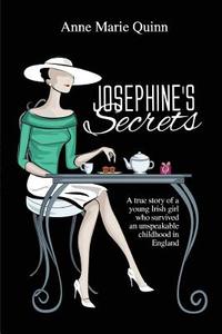 Josephine's Secrets: A True Story of a Young Irish Girl Who Survived an Unspeakable Childhood in England di Anne Marie Quinn edito da Tate Publishing & Enterprises