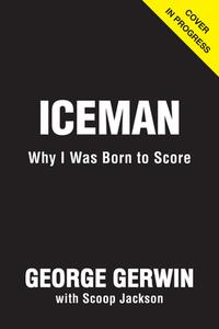 Iceman: Why I Was Born to Score di George Gervin, Scoop Jackson edito da TRIUMPH BOOKS