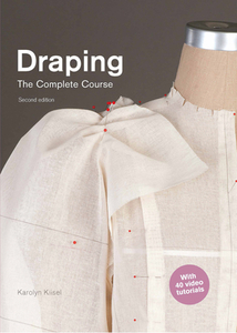 Draping: The Complete Course: Second Edition di Karolyn Kiisel edito da LAURENCE KING PUB