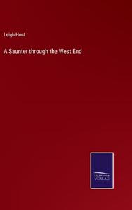 A Saunter through the West End di Leigh Hunt edito da Salzwasser-Verlag
