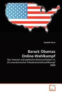 Barack Obamas Online-Wahlkampf di Sepideh Parsa edito da VDM Verlag