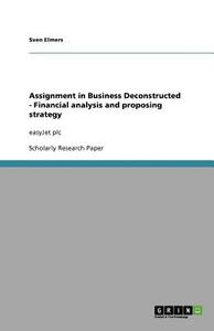 Assignment in Business Deconstructed - Financial analysis and proposing strategy di Sven Elmers edito da GRIN Publishing
