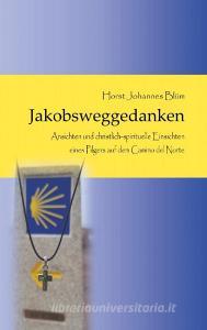 Jakobsweggedanken di Horst Johannes Blüm edito da Books on Demand
