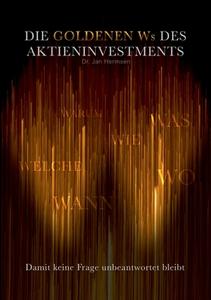 Die goldenen Ws des Aktieninvestments di Jan Hermsen edito da Books on Demand