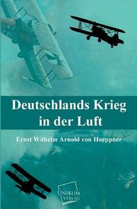 Deutschlands Krieg in der Luft di Ernst Wilhelm Arnold von Hoeppner edito da UNIKUM