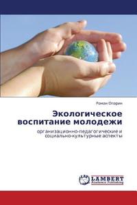 Ekologicheskoe Vospitanie Molodezhi di Oparin Roman edito da Lap Lambert Academic Publishing