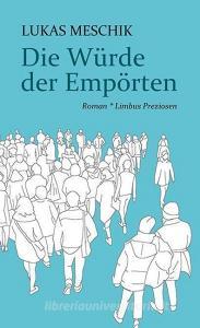 Die Würde der Empörten di Lukas Meschik edito da Limbus Verlag
