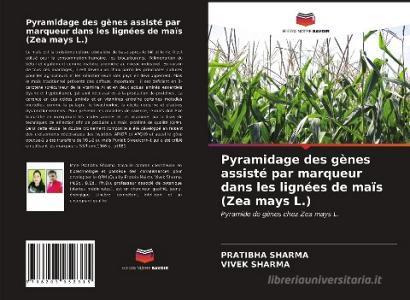 Pyramidage des gènes assisté par marqueur dans les lignées de maïs (Zea mays L.) di Pratibha Sharma, Vivek Sharma edito da Editions Notre Savoir