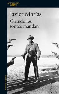 Cuando Los Tontos Mandan / When Fools Rule di Javier Marias edito da ALFAGUARA