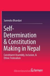 Self-Determination & Constitution Making in Nepal di Surendra Bhandari edito da Springer Singapore