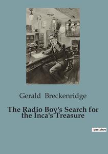 The Radio Boy's Search for the Inca's Treasure di Gerald Breckenridge edito da Culturea