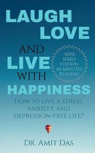 LAUGH, LOVE, AND LIVE WITH HAPPINESS di Amit edito da Notion Press