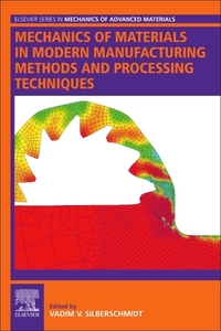 Mechanics of Materials in Modern Manufacturing Methods and Processing Techniques di Vadim V. Silberschmidt edito da ELSEVIER
