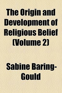 The Origin And Development Of Religious Belief (volume 2) di Sabine Baring-gould edito da General Books Llc