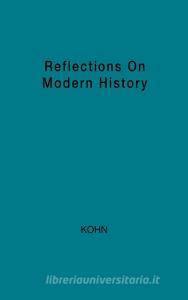 Reflections on Modern History di Hans Kohn, Unknown edito da Greenwood Press