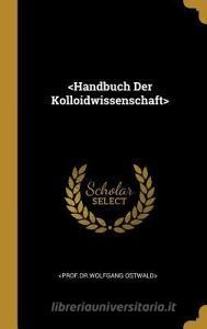 Handbuch Der Kolloidwissenschaft di Ostwald> edito da WENTWORTH PR