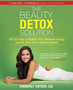 The Beauty Detox Solution: Eat Your Way to Radiant Skin, Renewed Energy and the Body You've Always Wanted di Kimberly Snyder edito da HARLEQUIN SALES CORP