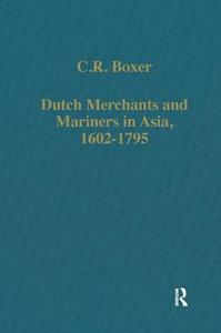 Dutch Merchants And Mariners In Asia, 1602-1795 di C. R. Boxer edito da Taylor & Francis Ltd