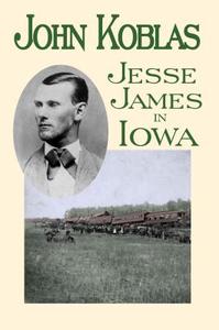 Jesse James in Iowa di John Koblas edito da North Star Press of St. Cloud
