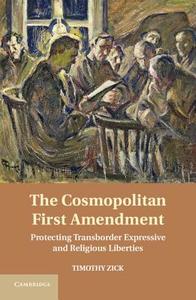 The Cosmopolitan First Amendment di Timothy Zick edito da Cambridge University Press