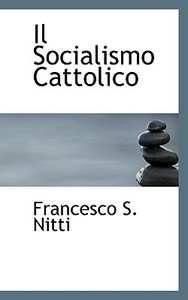 Il Socialismo Cattolico di Francesco S Nitti edito da Bibliolife