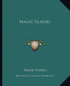 Magic Glasses di Frank Harris edito da Kessinger Publishing