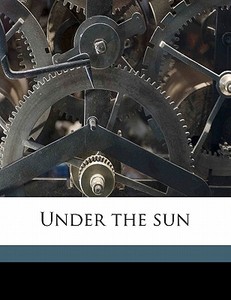 Under The Sun di Phil Robinson edito da Nabu Press