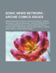 Sonic News Network - Archie Comics Issues: Archie Knuckles' Chaotix, Archie Knuckles 1, Archie Knuckles 2, Archie Knuckles 3, Archie Princess Sally 1, di Source Wikia edito da Books LLC, Wiki Series